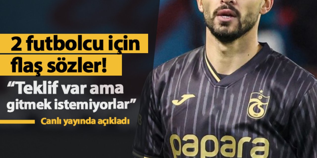 Canlı yayında 2 futbolcu için flaş sözler! "Trabzonspor'a teklif var ama gitmek istemiyorlar"
