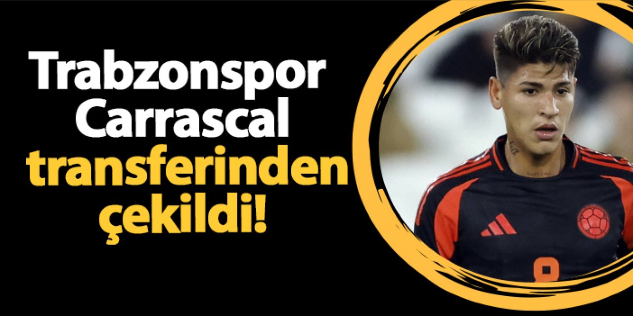 Trabzonspor Carrascal transferinden çekildi!