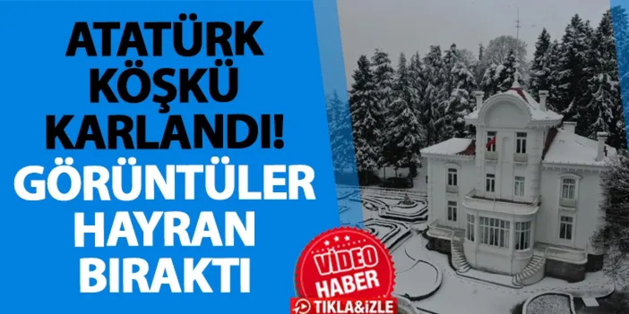Atatürk Köşkü karlandı! Görüntüler hayran bıraktı
