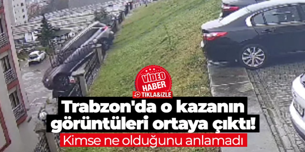 Trabzon'da o kazanın görüntüleri ortaya çıktı! Kimse ne olduğunu anlamadı...
