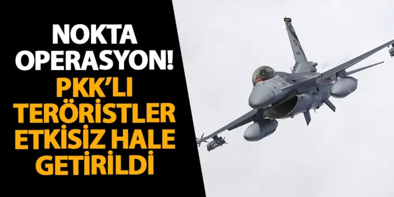 TSK’dan nokta operasyon! PKK’lı teröristler etkisiz hale getirildi