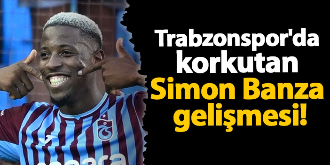 Trabzonspor'da korkutan Simon Banza gelişmesi!