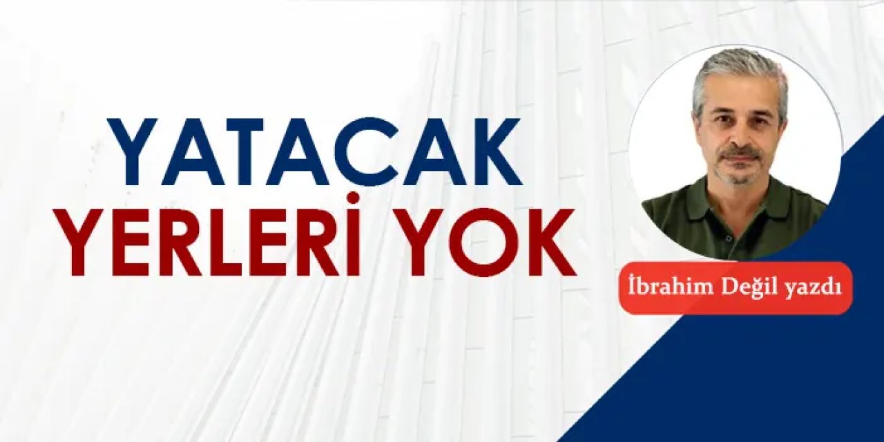 Yatacak yerleri yok