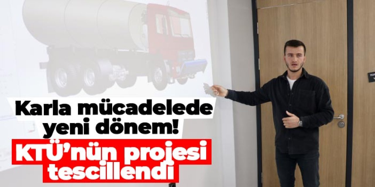 Karla mücadelede yeni dönem! KTÜ’nün projesi tescillendi