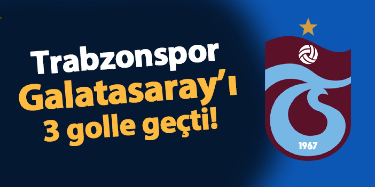 Lider Trabzonspor'dan Galatasaray'a karşı net galibiyet! 3-0