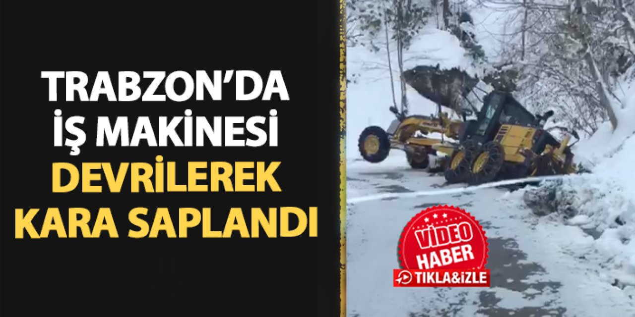 Trabzon'da iş makinesi devrilerek kara saplandı