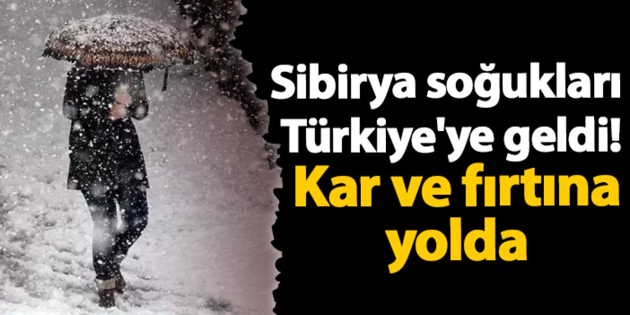 Sibirya soğukları Türkiye'ye geldi! Kar ve fırtına yolda