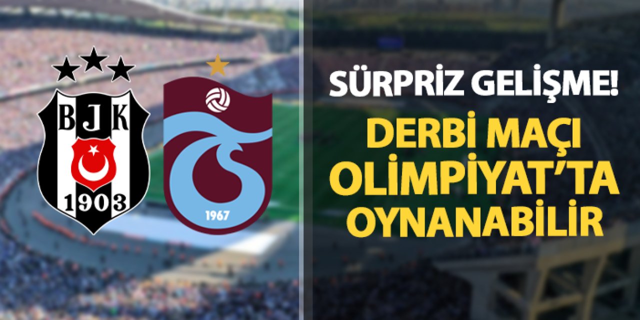 Beşiktaş - Trabzonspor maçı için sürpriz gelişme! Atatürk Olimpiyat Stadı'nda oynanabilir