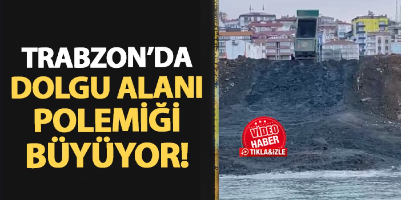 Trabzon'da dolgu alanı polemiği büyüyor