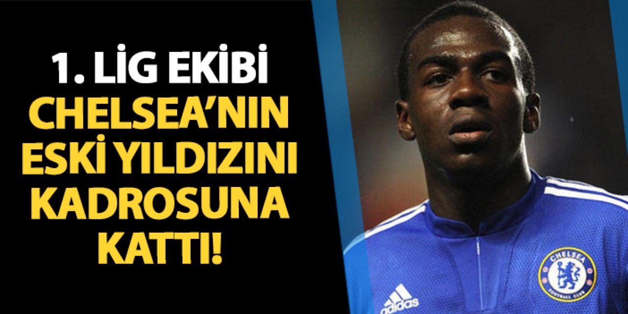 Chelsea'nın eski yıldızı 1. Lig ekibine transfer oldu