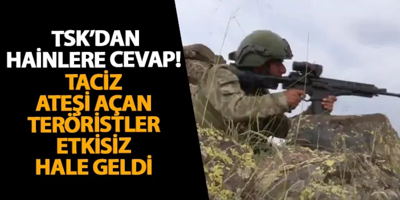TSK’dan hainlere cevap! Taciz ateşi açan teröristler etkisiz hale geldi