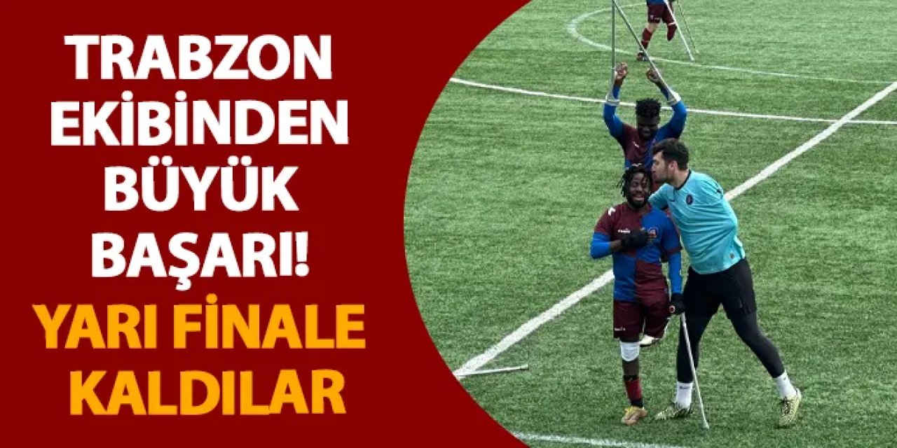 Trabzon ekibinden büyük başarı! Yarı finale kaldılar