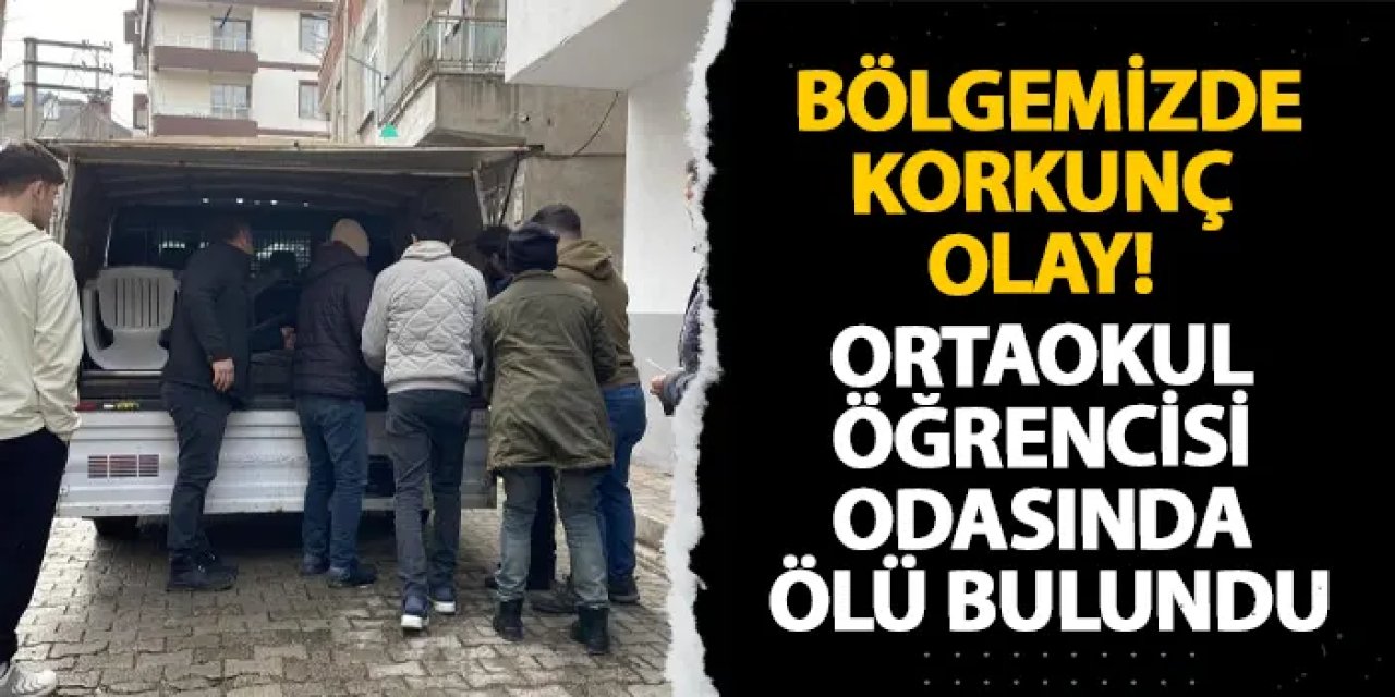 Ordu’da korkunç olay! Ortaokul öğrencisi odasında ölü bulundu