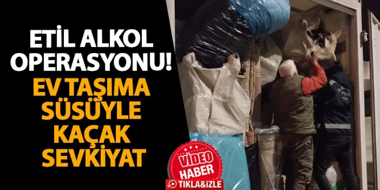 Samsun’da etil alkol operasyonu! Ev taşıma süsüyle kaçak sevkiyat