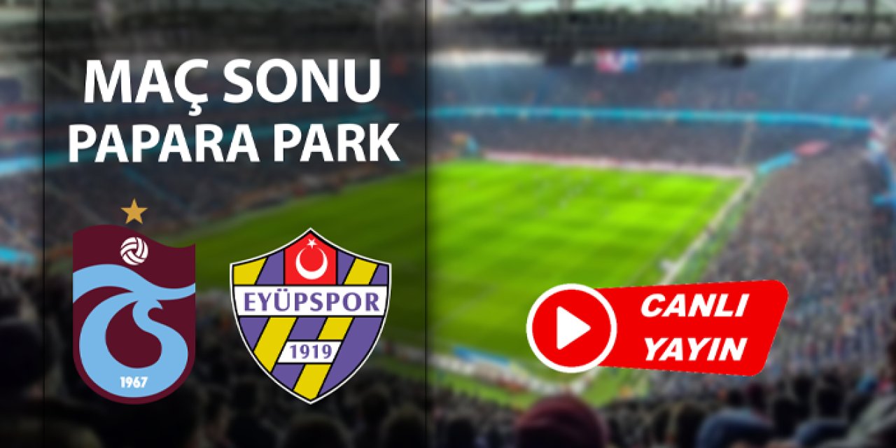 Trabzonspor - Eyüpspor maçı sonrası flaş açıklamalar