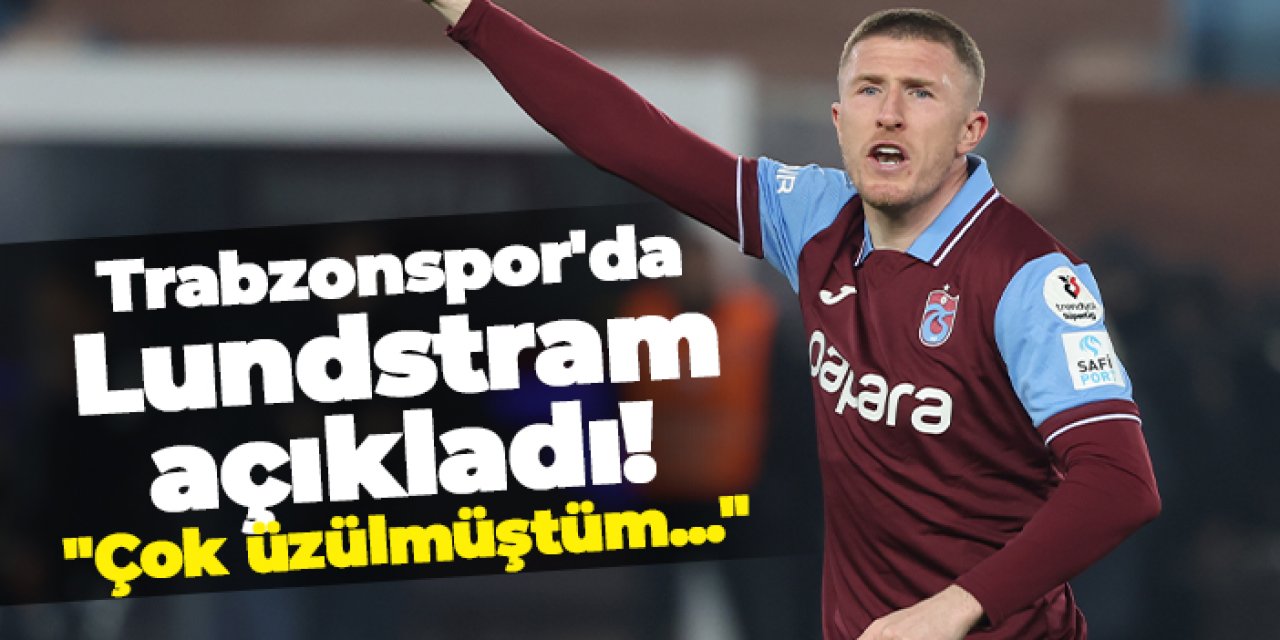 Trabzonspor'da Lundstram açıkladı! "Çok üzülmüştüm..."