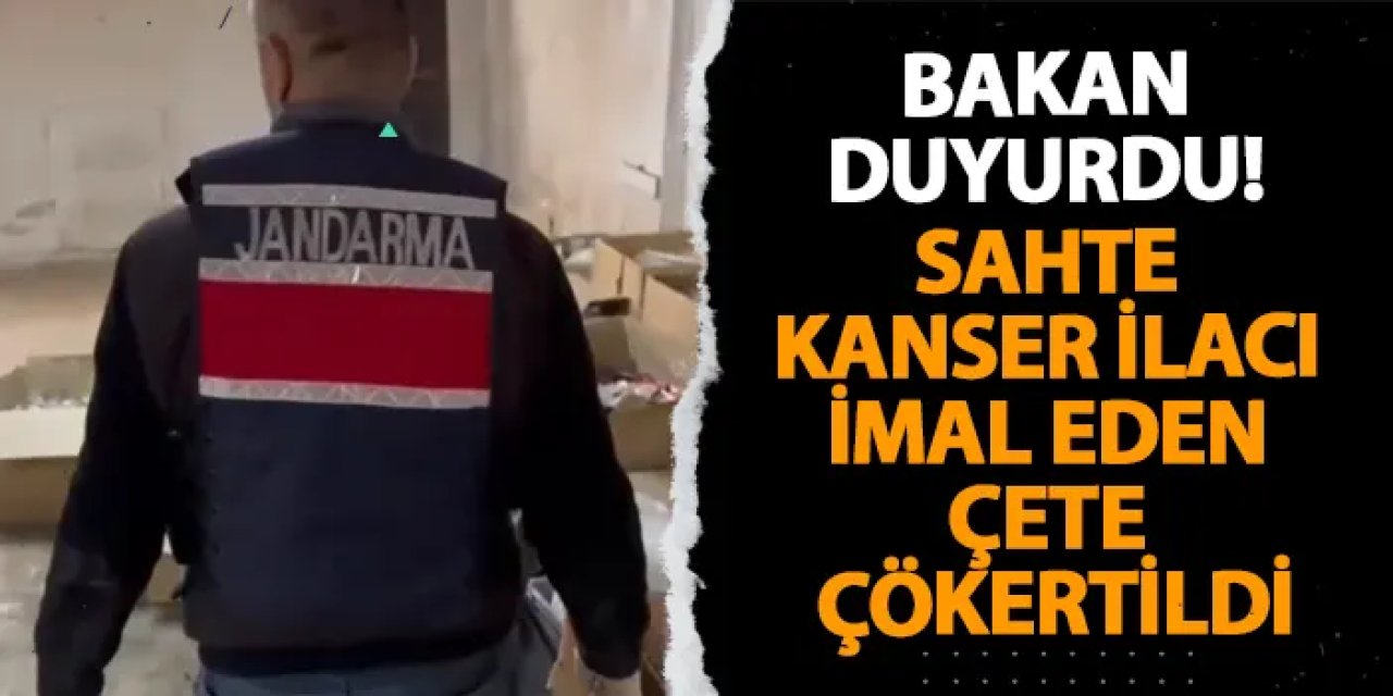 Bakan duyurdu! Sahte kanser ilacı imal eden çete çökertildi