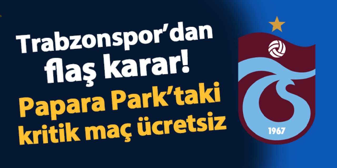 Trabzonspor Papara Park'ta Juventus'u konuk edecek! Biletler ücretsiz