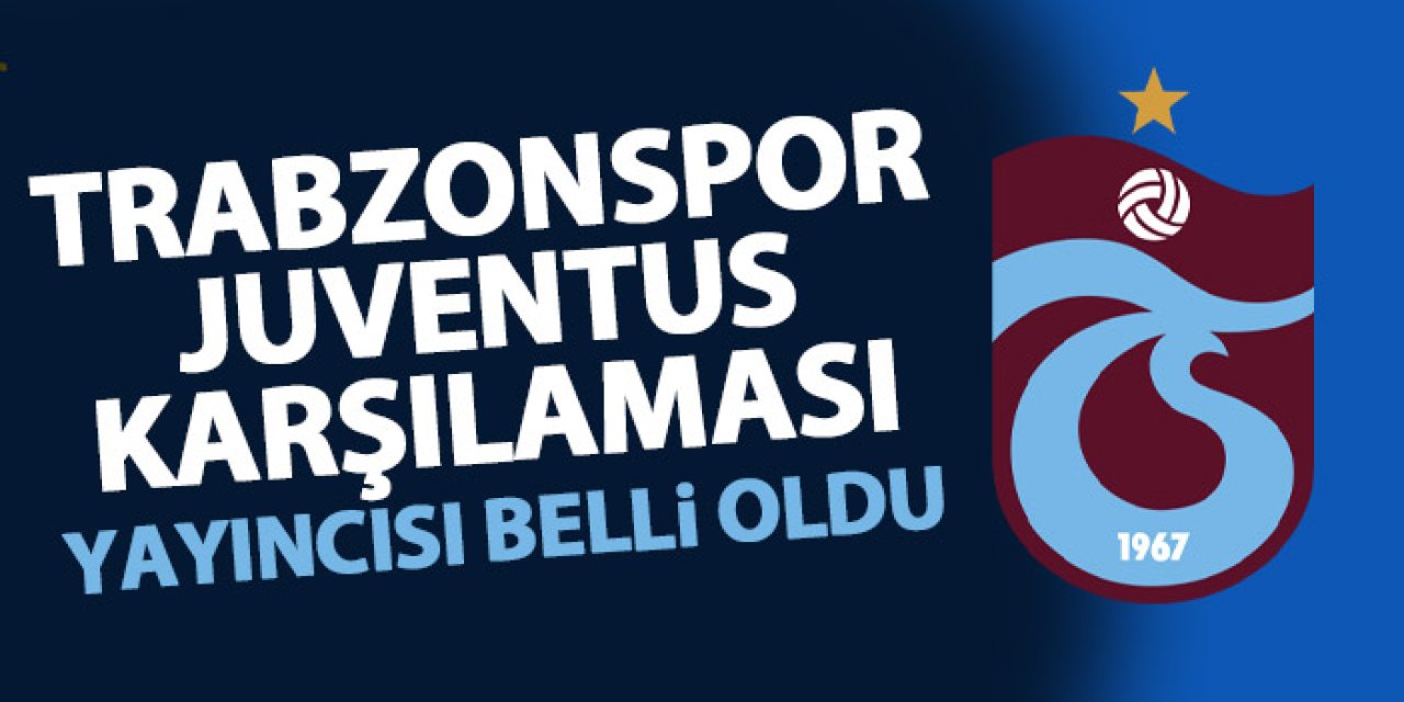Trabzonspor - Juventus: Trabzonspor’un genç yıldız adayları Avrupa arenasında