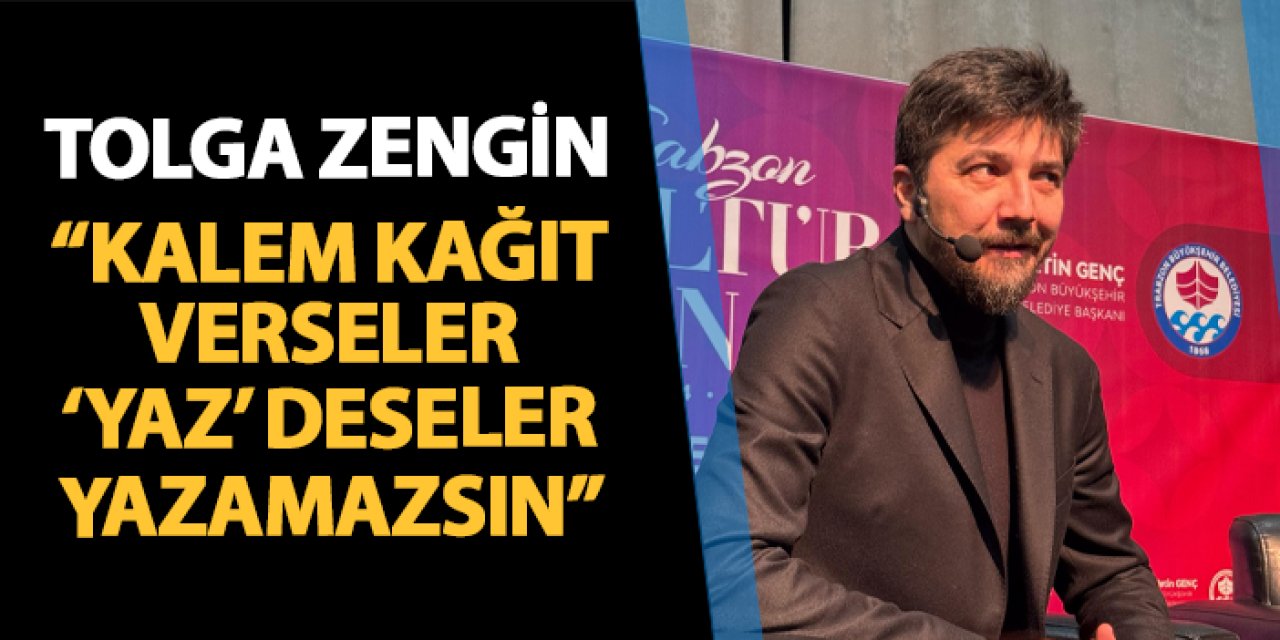 Tolga Zengin: "Kalem kağıt verseler, 'yaz' deseler yazamazsın"