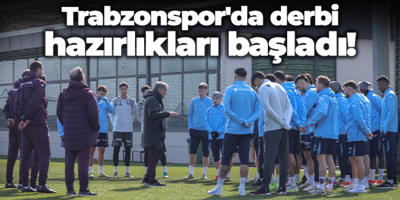 Trabzonspor, Beşiktaş derbisi için hazırlıklara başladı!