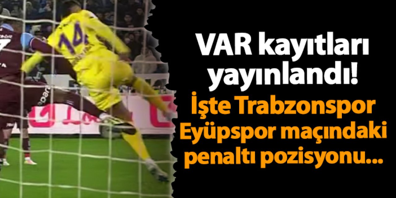 Trabzonspor - Eyüpspor maçının VAR kayıtları yayınlandı! İşte penaltı pozisyonu