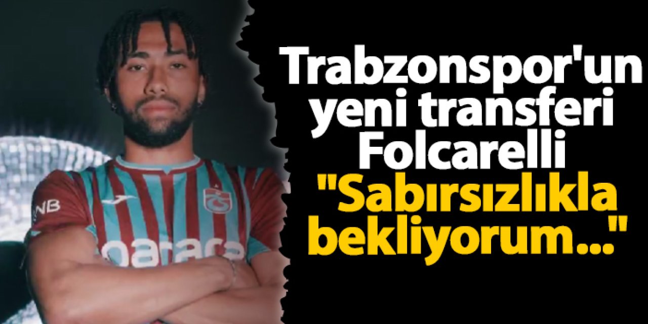 Trabzonspor'un yeni transferi Folcarelli "Sabırsızlıkla bekliyorum..."