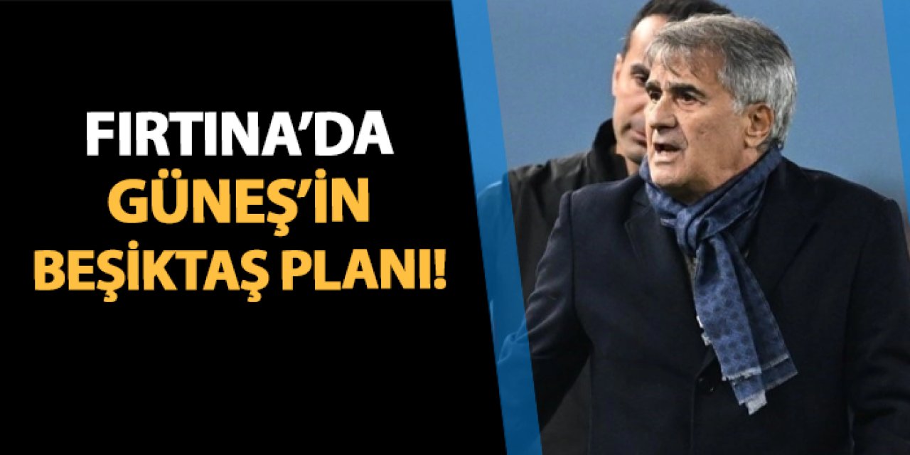 Trabzonspor'da Şenol Güneş'in Beşiktaş planı!