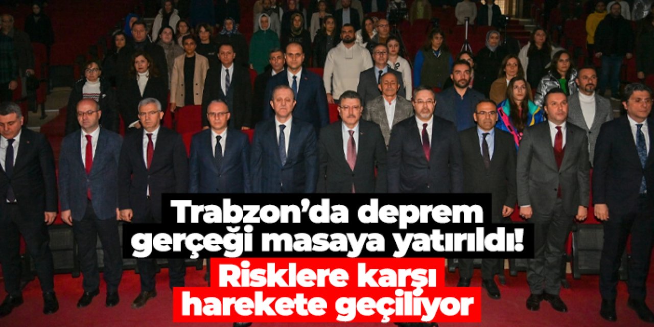 Trabzon’da deprem gerçeği masaya yatırıldı! Risklere karşı harekete geçiliyor