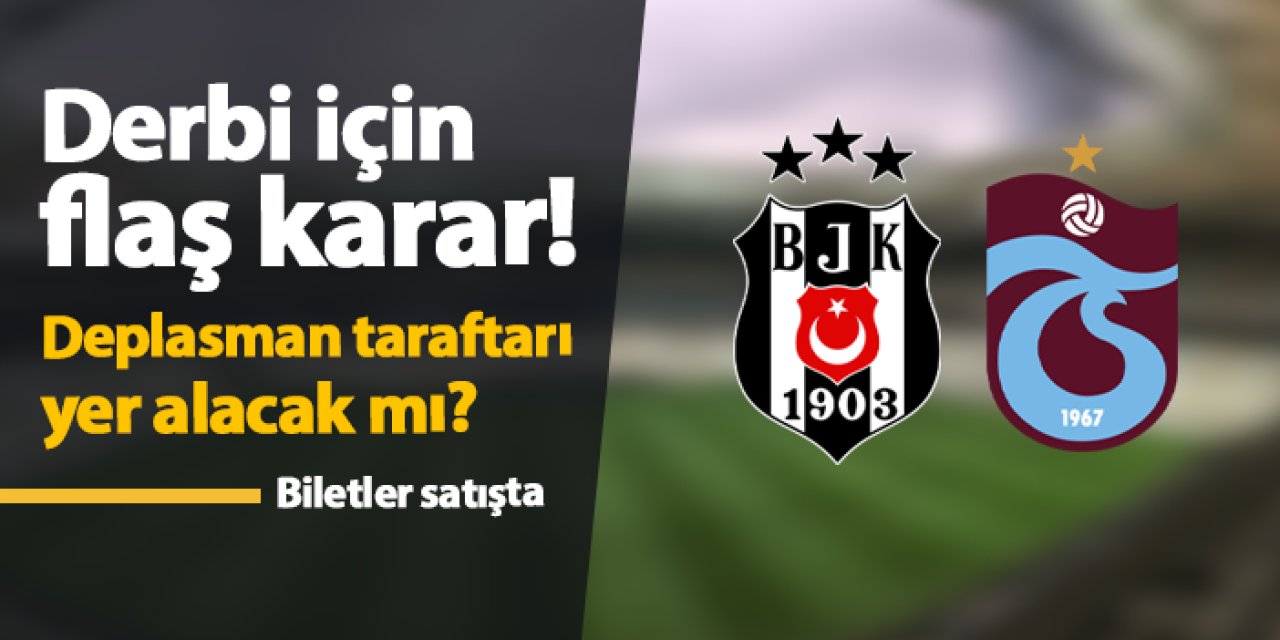 Beşiktaş - Trabzonspor maçı biletleri satışta! Deplasman taraftarı olacak mı?