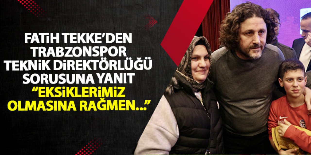Fatih Tekke'den Trabzonspor cevabı "Eksiklerimiz olmasına rağmen..."