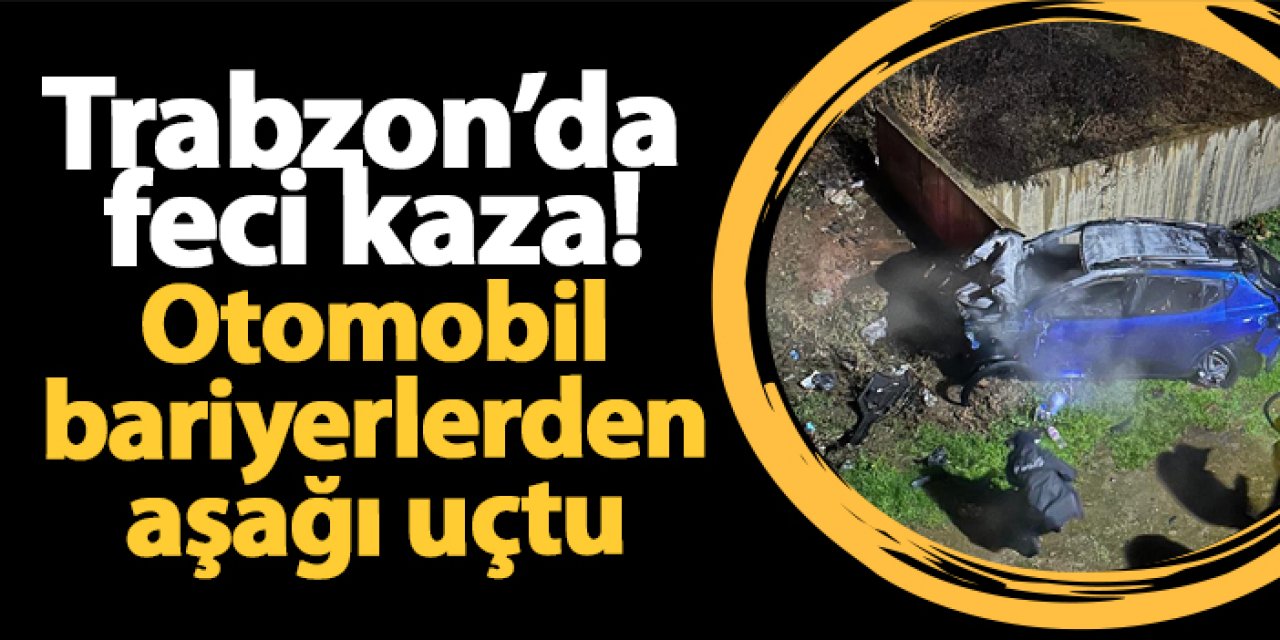 Trabzon’da  feci kaza! Otomobil bariyerlerden aşağı uçtu