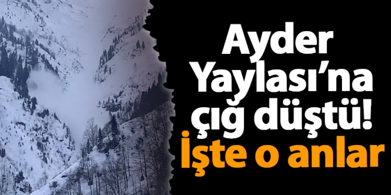 Ayder Yaylası’nda çığ düştü! İşte o anlar