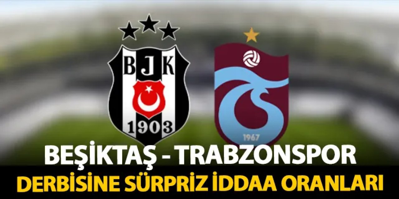 Beşiktaş - Trabzonspor maçına sürpriz iddaa oranları!