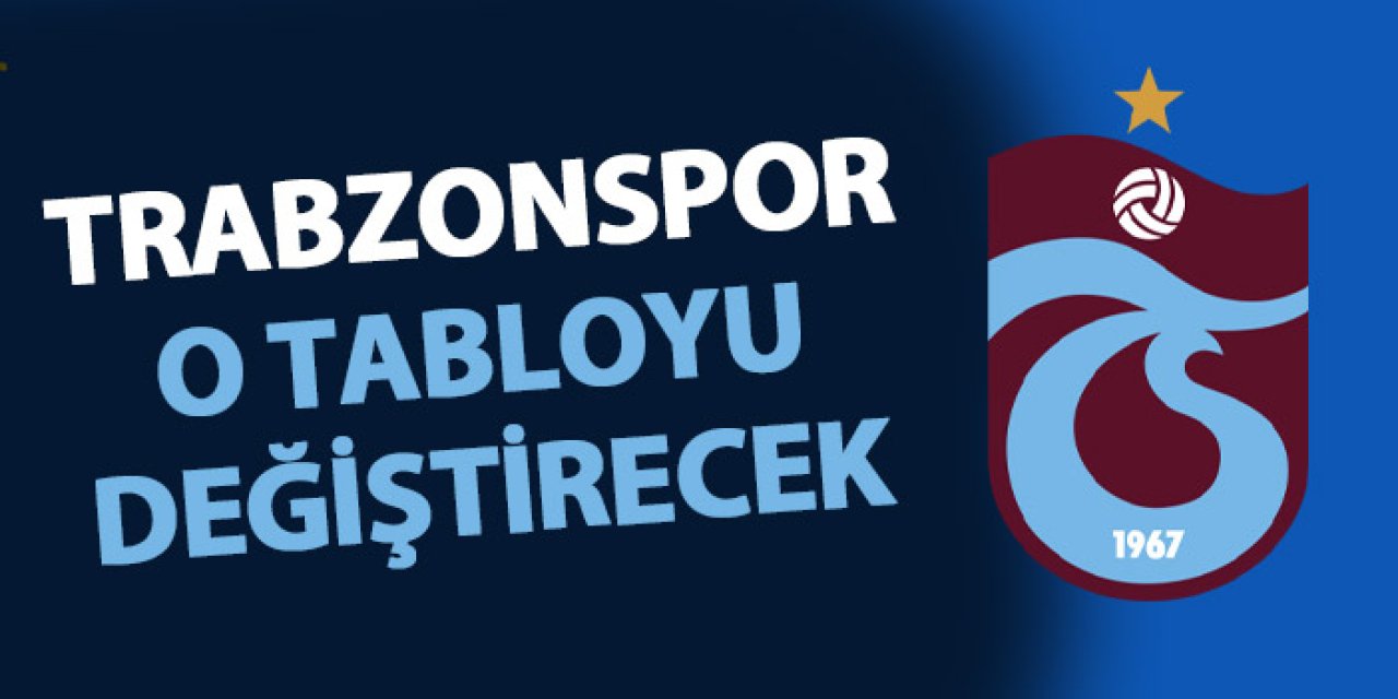Trabzonspor, bu tabloyu değiştirmek istiyor