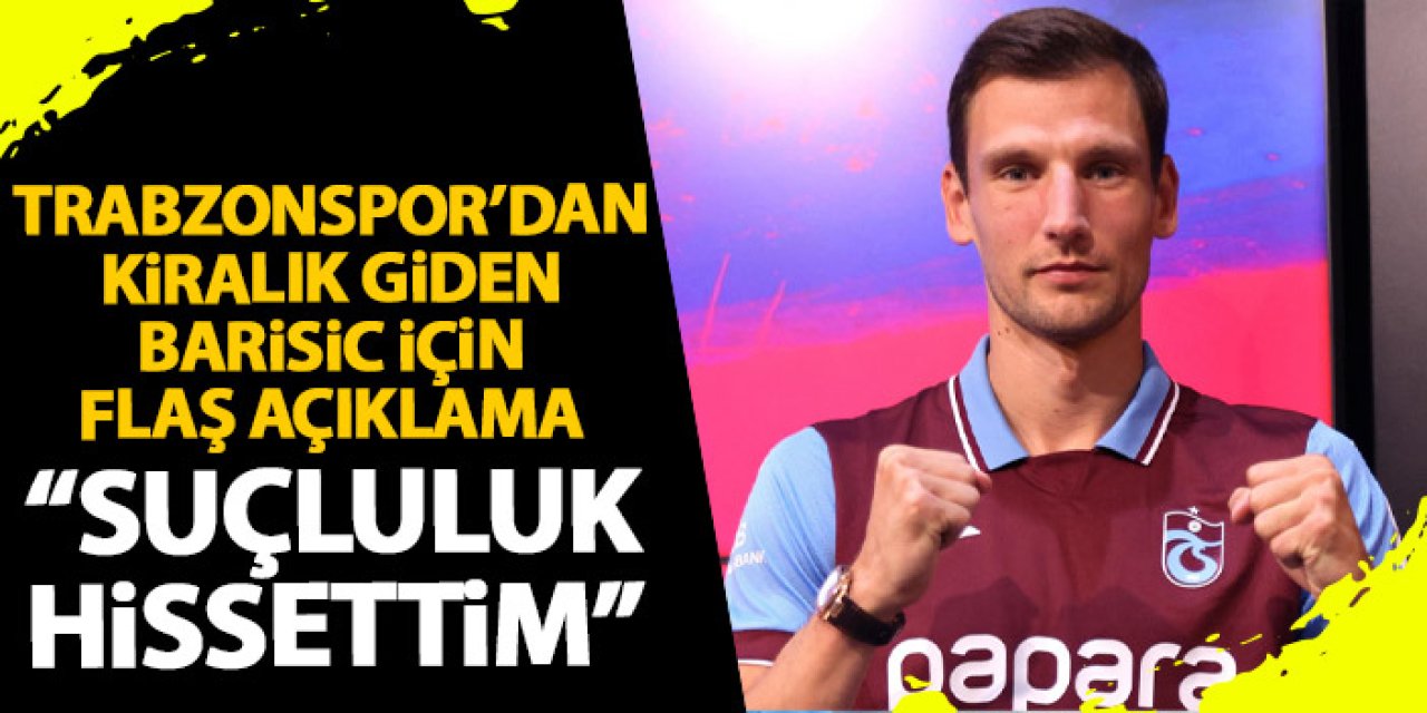 Trabzonspor’un kiralık gönderdiği Barisic’in hocasından açıklama “Suçluluk hissettim”