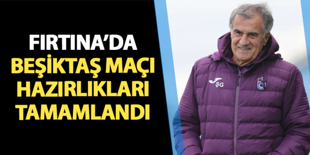 Trabzonspor'da Beşiktaş hazırlıkları tamamlandı