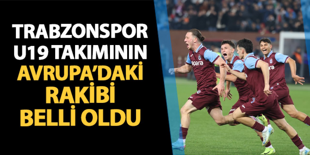 Trabzonspor U19'un Avrupa'daki rakibi belli oldu