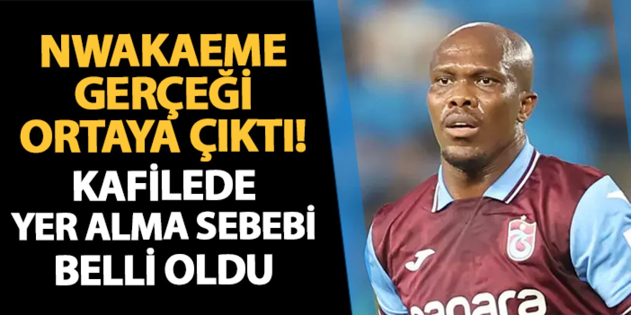 Trabzonspor'da Nwakaeme gerçeği ortaya çıktı! "Ben de varım"