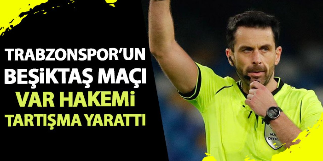 Beşiktaş – Trabzonspor maçının VAR ataması tartışma yarattı