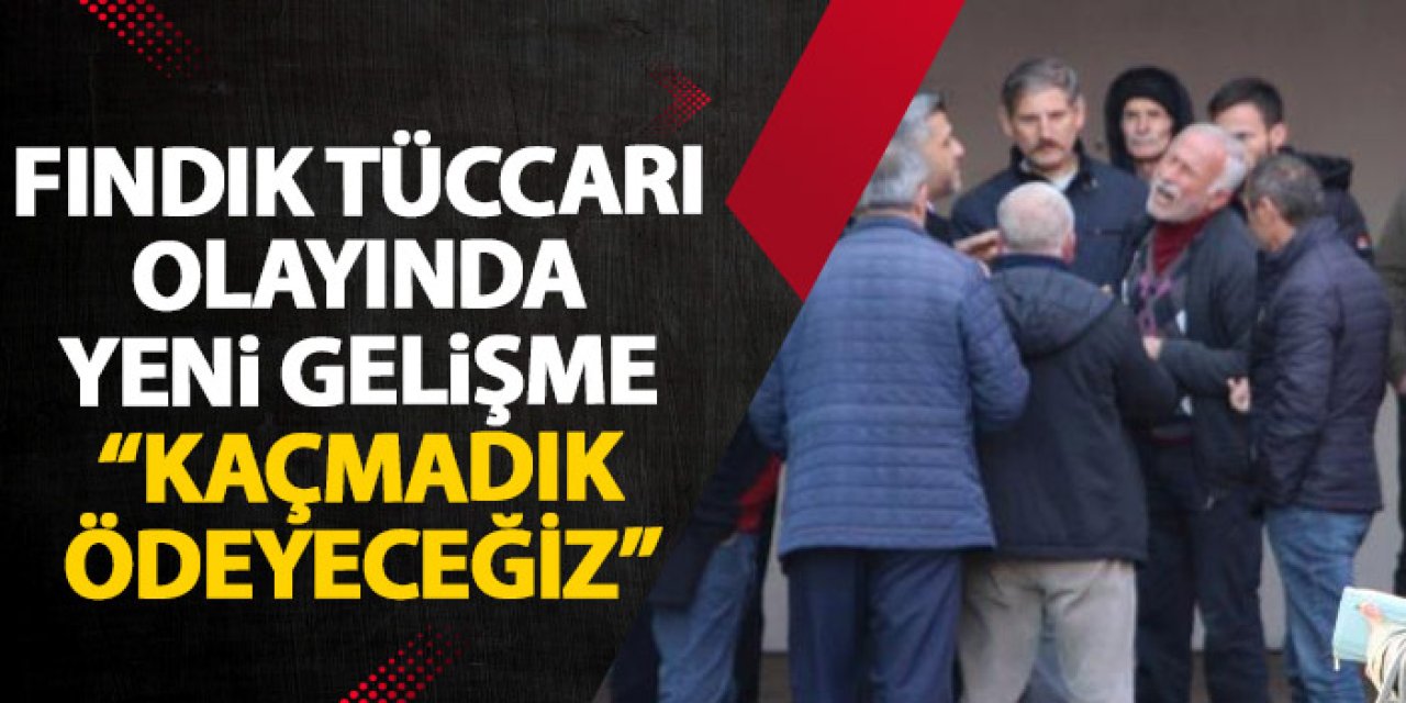 Trabzon'da kaçtığı söylenen fındık tüccarından açıklama "Ödemeleri yapacağız"