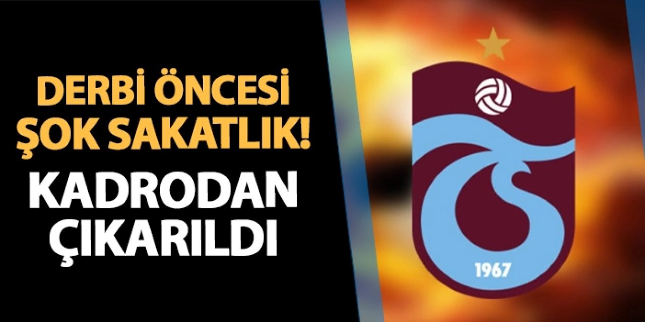 Trabzonspor'da derbi öncesi şok sakatlık! Kadrodan çıkarıldı