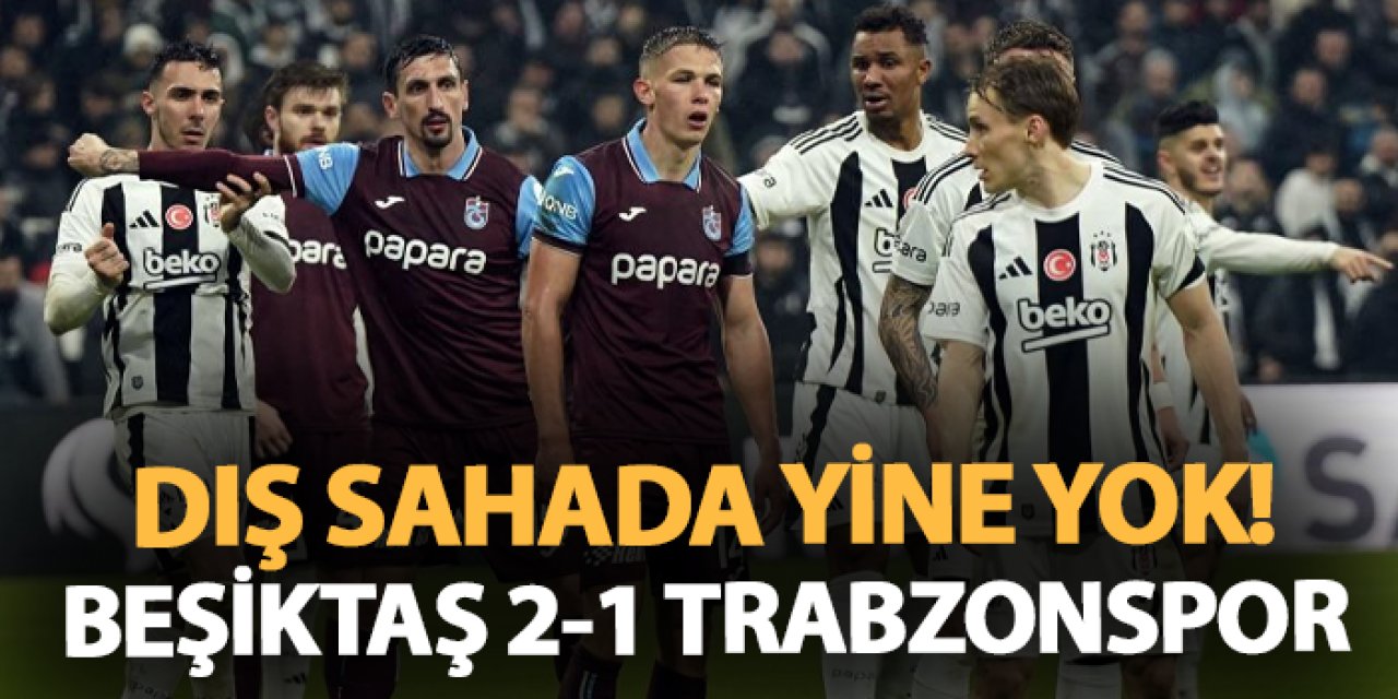 Deplasmanda yine yok! Beşiktaş 2-1 Trabzonspor