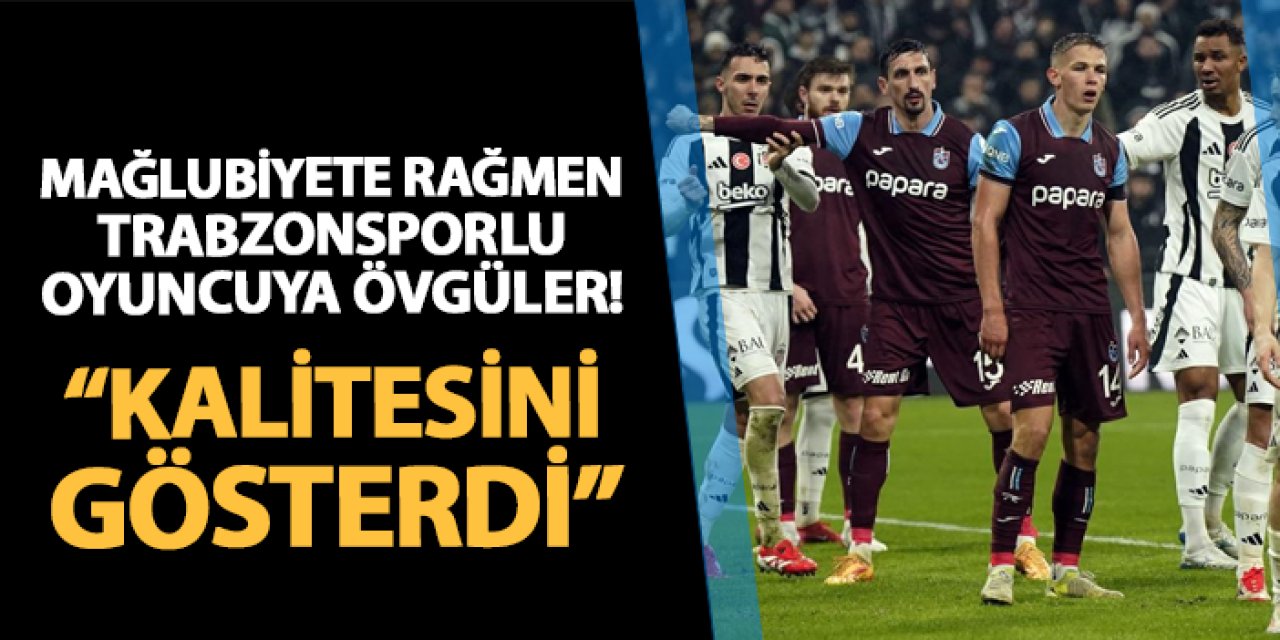 Mağlubiyete rağmen Trabzonsporlu oyuncuya övgüler! "Kalitesini gösterdi"