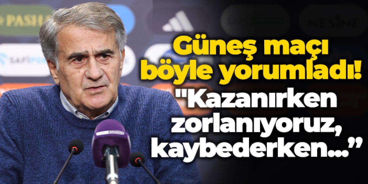 Şenol Güneş, Beşiktaş maçını değerlendirdi: "Kazanırken zorlanıyoruz, kaybederken kolay kaybediyoruz"