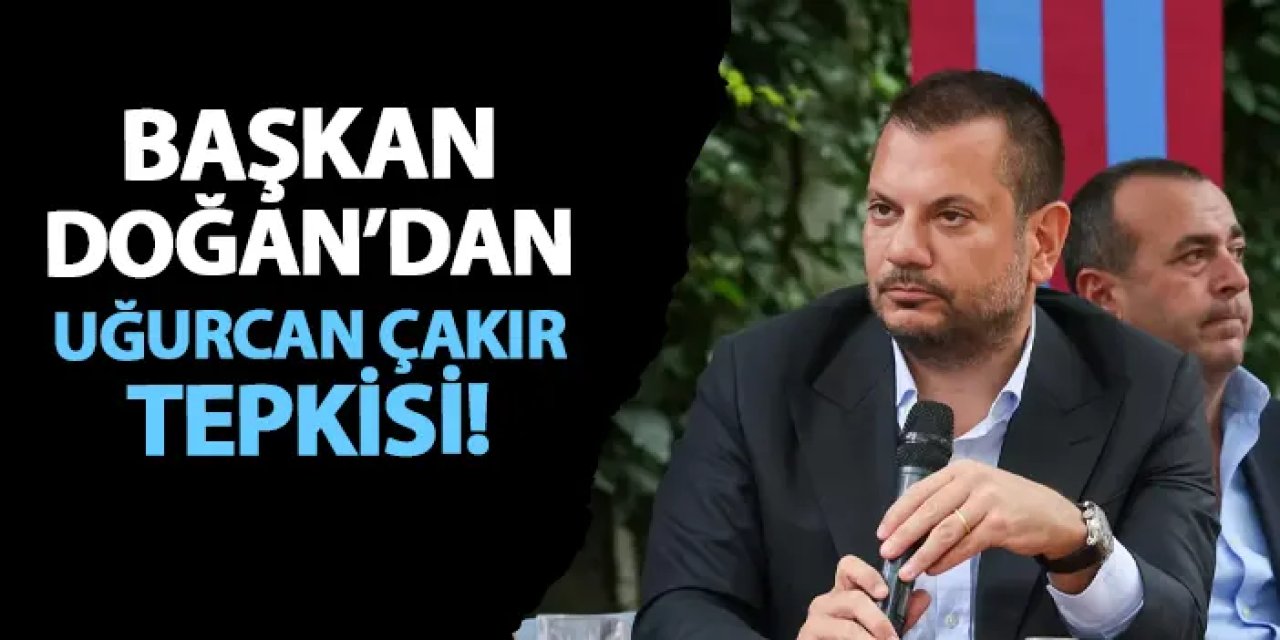 Trabzonspor'da Başkan Doğan'dan Uğurcan Çakır tepkisi! "TFF'yi göreve çağırıyoruz"