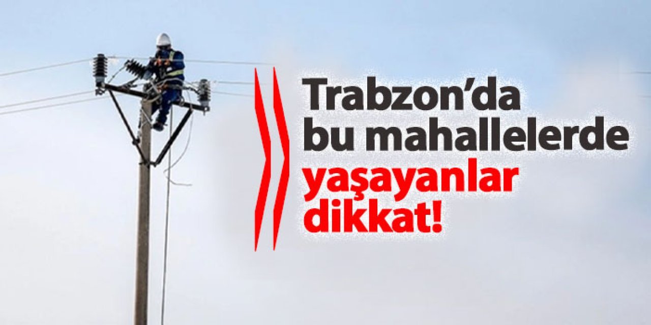 Trabzon’da 16 Şubat’ta Planlı Elektrik Kesintisi Uygulanacak