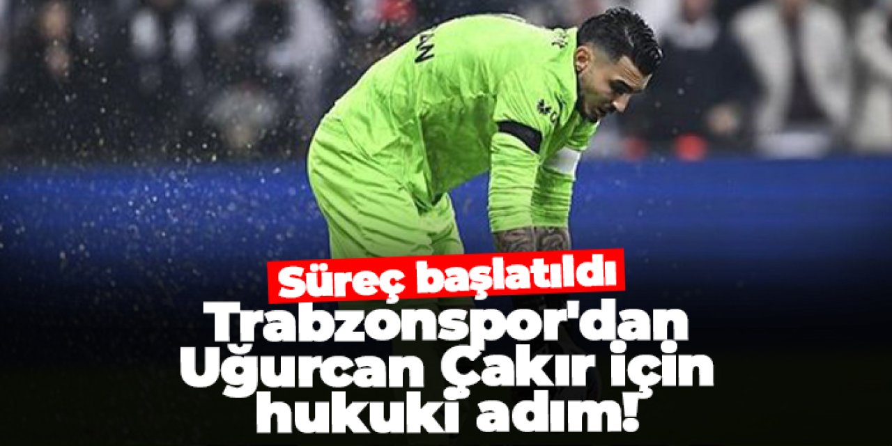 Trabzonspor'dan Uğurcan Çakır için hukuki adım! Süreç başlatıldı...