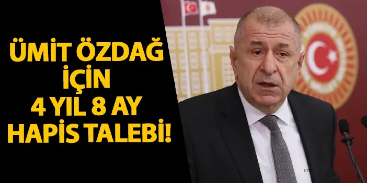 Ümit Özdağ için 4 yıl 8 ay hapis talebi!