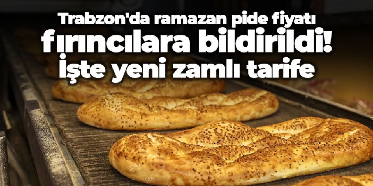 Trabzon'da ramazan pide fiyatı fırıncılara bildirildi! İşte yeni zamlı tarife